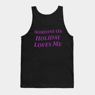 Someone On Holiday Loves Me (Romantic, Aesthetic & Wavy Purple Serif Font Text) Tank Top